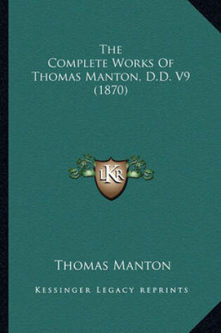 Cover of The Complete Works of Thomas Manton, D.D. V9 (1870) the Complete Works of Thomas Manton, D.D. V9 (1870)