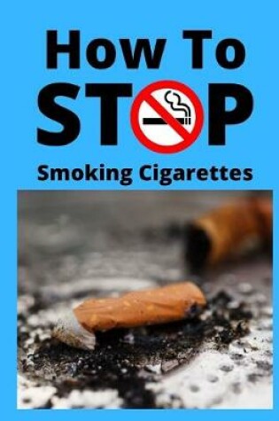Cover of How To Stop Smoking Cigarettes