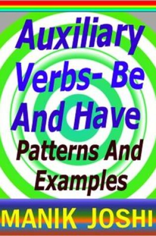 Cover of Auxiliary Verbs- Be and Have : Patterns and Examples