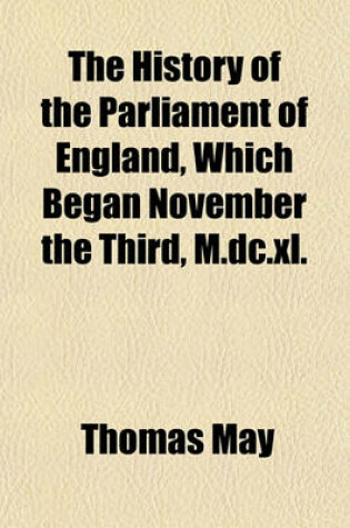 Cover of The History of the Parliament of England, Which Began November the Third, M.DC.XL.