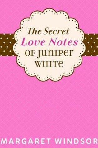 Cover of The Secret Love Notes of Juniper White
