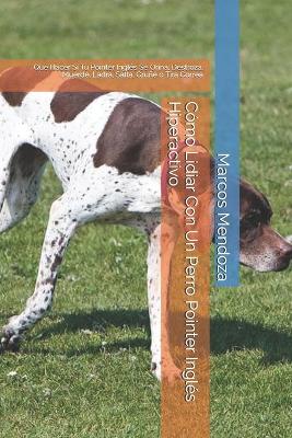 Book cover for Como Lidiar Con Un Perro Pointer Ingles Hiperactivo