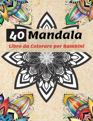 Book cover for 40 Mandala Libro da Colorare per Bambini