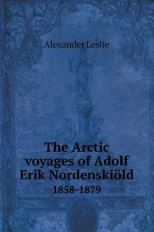 Cover of The Arctic voyages of Adolf Erik Nordenskiöld 1858-1879