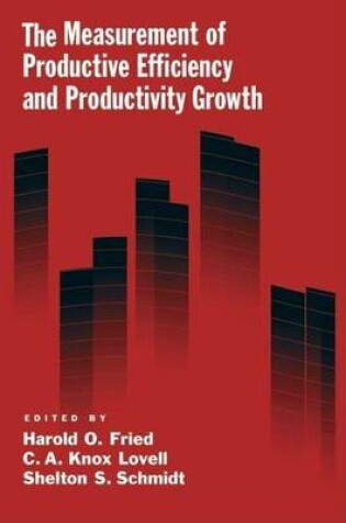 Cover of The Measurement of Productive Efficiency and Productivity Change