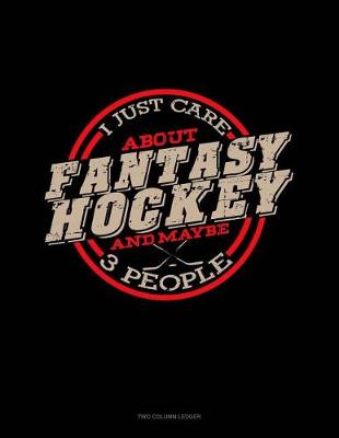 Book cover for I Just Care about Fantasy Hockey and Maybe 3 People