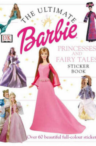 Cover of Barbie™:  Ultimate Princesses and Fairy Tales Sticker Book