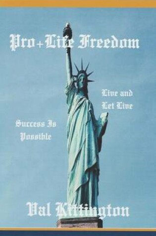 Cover of Pro+life Freedom Live and Let Live: Success Is Possible