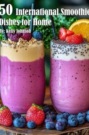 Cover of 50 International Smoothie Dishes for Home