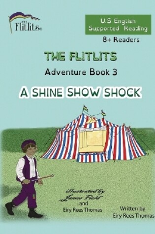 Cover of THE FLITLITS, Adventure Book 3, A SHINE SHOW SHOCK, 8+Readers, U.S. English, Supported Reading