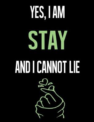 Book cover for Yes, I Am STAY And I Cannot Lie