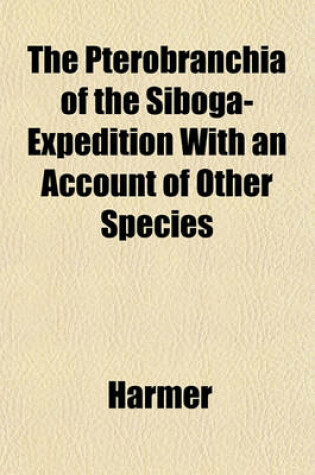 Cover of The Pterobranchia of the Siboga-Expedition with an Account of Other Species