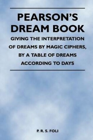 Cover of Pearson's Dream Book - Giving the Interpretation of Dreams by Magic Ciphers, by a Table of Dreams According to Days