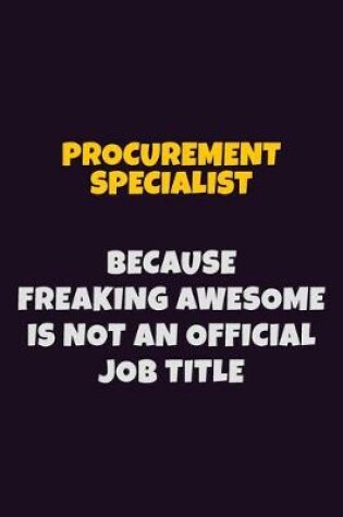 Cover of Procurement Specialist, Because Freaking Awesome Is Not An Official Job Title