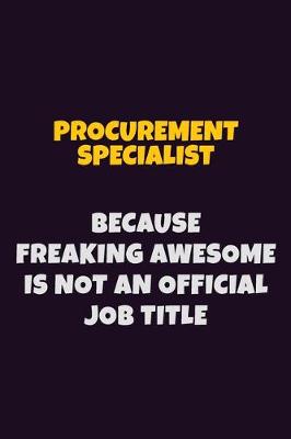 Book cover for Procurement Specialist, Because Freaking Awesome Is Not An Official Job Title