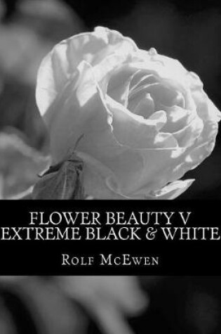 Cover of Flower Beauty V - Extreme Black & White