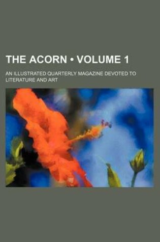 Cover of The Acorn (Volume 1); An Illustrated Quarterly Magazine Devoted to Literature and Art