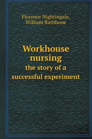 Cover of Workhouse nursing the story of a successful experiment