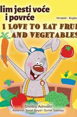 Cover of I Love to Eat Fruits and Vegetables (Croatian English Bilingual Children's Book)