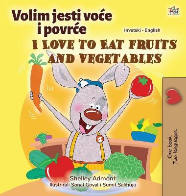 Book cover for I Love to Eat Fruits and Vegetables (Croatian English Bilingual Children's Book)