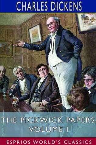 Cover of The Pickwick Papers, Volume I (Esprios Classics)