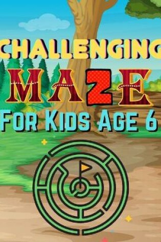 Cover of Challenging Maze for Kids Age 6