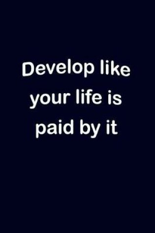 Cover of Develop Like Your Life Is Paid by It