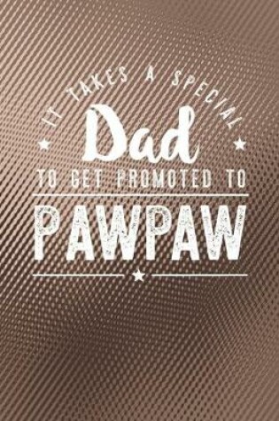 Cover of It Takes A Special Dad To Get Promoted To Pawpaw