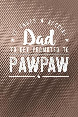 Book cover for It Takes A Special Dad To Get Promoted To Pawpaw