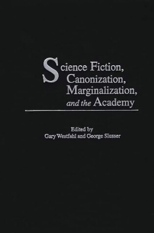 Cover of Science Fiction, Canonization, Marginalization, and the Academy