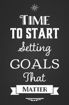 Book cover for Time to Start Setting Goals That Matter