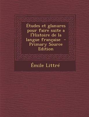 Book cover for Etudes Et Glanures Pour Faire Suite A L'Histoire de La Langue Francaise