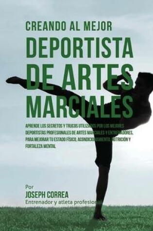 Cover of Creando Al Mejor Deportista de Artes Marciales