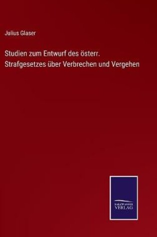 Cover of Studien zum Entwurf des österr. Strafgesetzes über Verbrechen und Vergehen