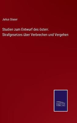 Book cover for Studien zum Entwurf des österr. Strafgesetzes über Verbrechen und Vergehen