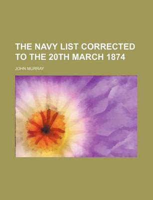 Book cover for The Navy List Corrected to the 20th March 1874