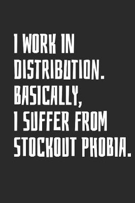 Book cover for I Work in Distribution. Basically, I Suffer from Stockout Phobia.