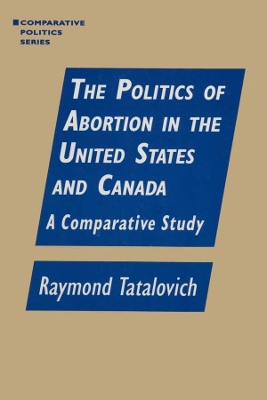 Book cover for The Politics of Abortion in the United States and Canada: A Comparative Study