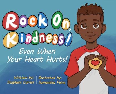 Book cover for Rock On, Kindness! Even When Your Heart Hurts!