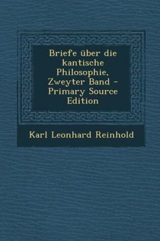 Cover of Briefe Uber Die Kantische Philosophie, Zweyter Band - Primary Source Edition