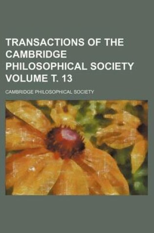 Cover of Transactions of the Cambridge Philosophical Society Volume . 13