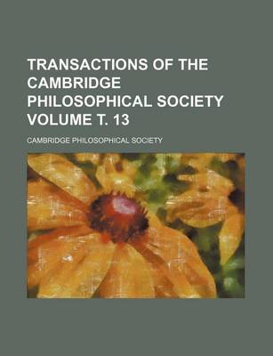 Book cover for Transactions of the Cambridge Philosophical Society Volume . 13