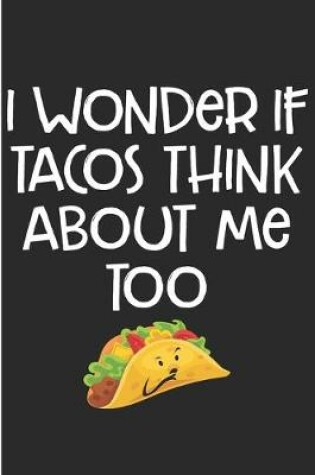 Cover of I Wonder If Tacos Think About Me Too