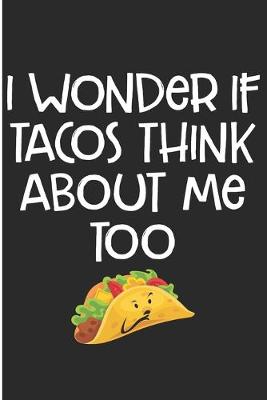 Book cover for I Wonder If Tacos Think About Me Too