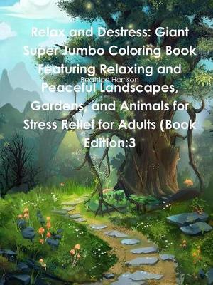 Book cover for Relax and Destress: Giant Super Jumbo Coloring Book Featuring Relaxing and Peaceful Landscapes, Gardens, and Animals for Stress Relief for Adults (Book Edition:3