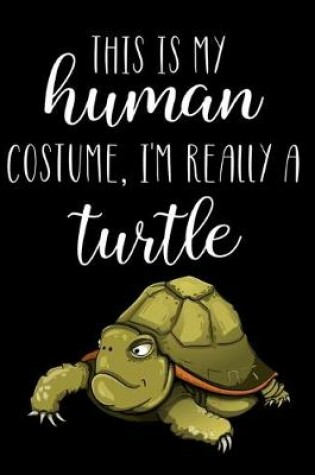 Cover of This Is My Human Costume, I'm Really A Turtle