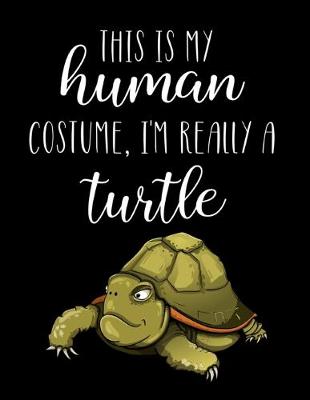 Book cover for This Is My Human Costume, I'm Really A Turtle