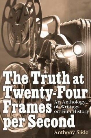 Cover of The Truth at Twenty-Four Frames per Second