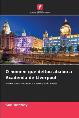 Book cover for O homem que deitou abaixo a Academia de Liverpool