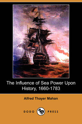 Book cover for The Influence of Sea Power Upon History, 1660-1783 (Illustrated Edition) (Dodo Press)